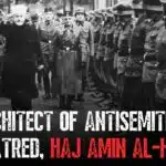 The architect of antisemitism and Jew hatred, Haj Amin al-Husseini